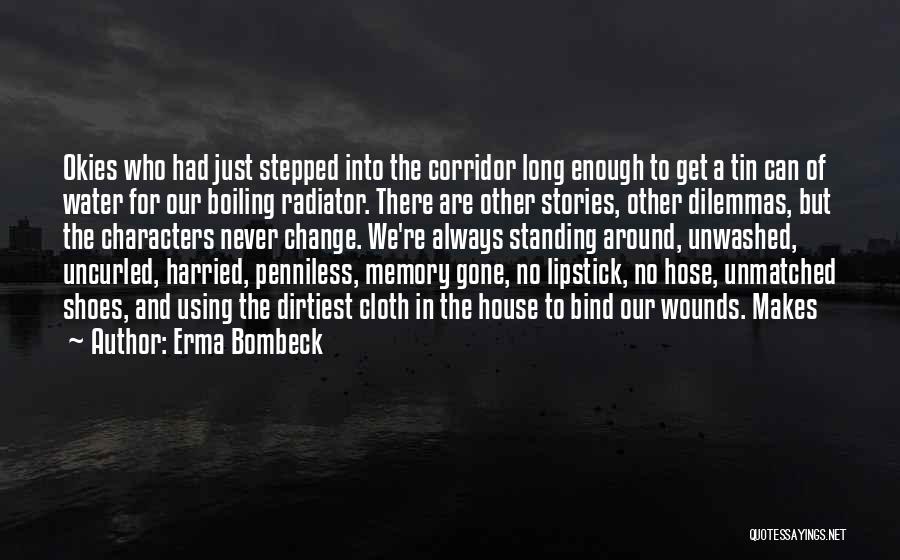 Erma Bombeck Quotes: Okies Who Had Just Stepped Into The Corridor Long Enough To Get A Tin Can Of Water For Our Boiling