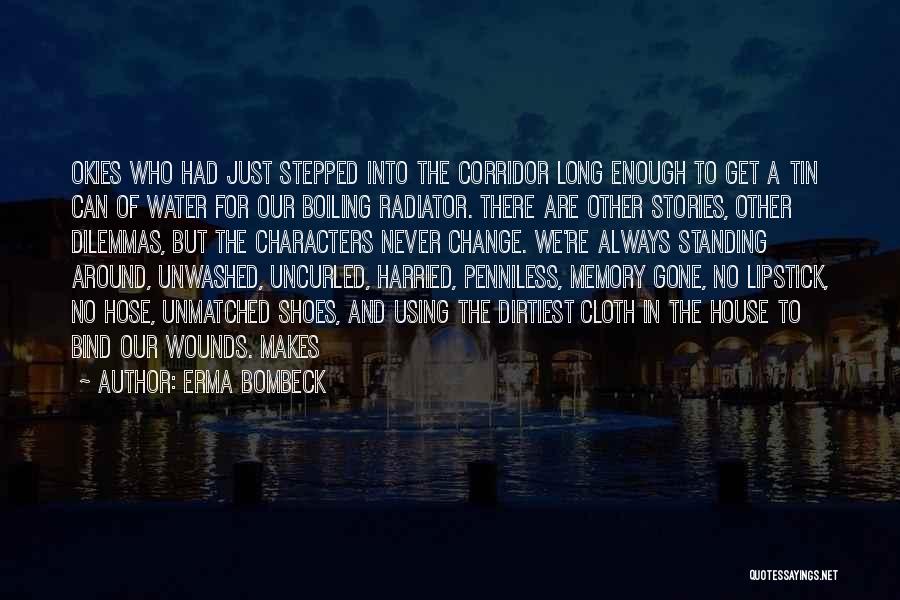 Erma Bombeck Quotes: Okies Who Had Just Stepped Into The Corridor Long Enough To Get A Tin Can Of Water For Our Boiling