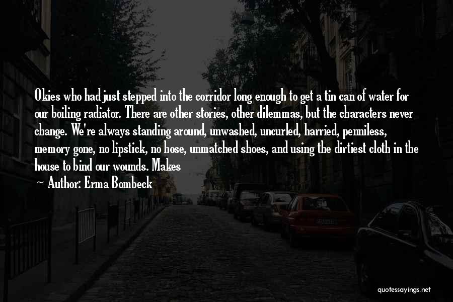 Erma Bombeck Quotes: Okies Who Had Just Stepped Into The Corridor Long Enough To Get A Tin Can Of Water For Our Boiling