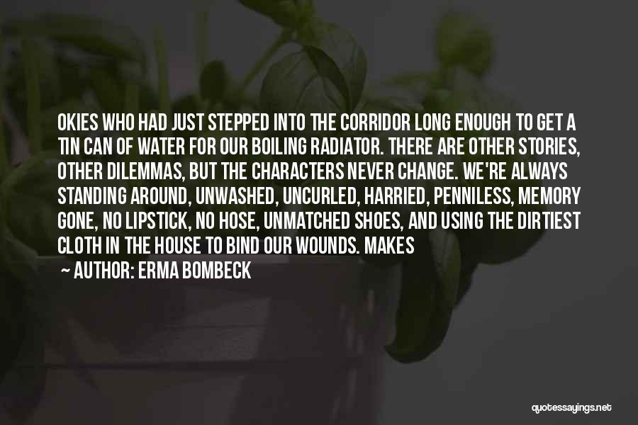 Erma Bombeck Quotes: Okies Who Had Just Stepped Into The Corridor Long Enough To Get A Tin Can Of Water For Our Boiling