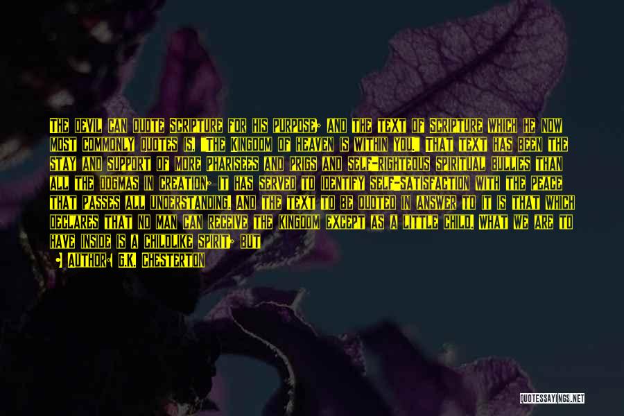 G.K. Chesterton Quotes: The Devil Can Quote Scripture For His Purpose; And The Text Of Scripture Which He Now Most Commonly Quotes Is,