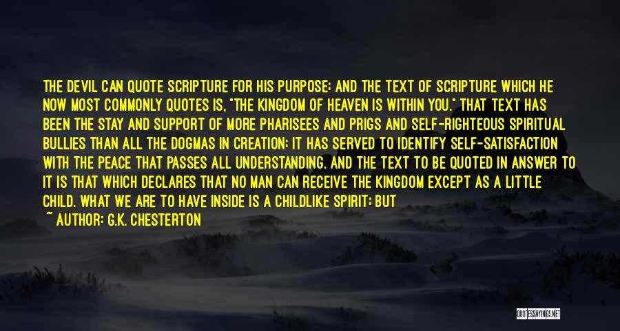 G.K. Chesterton Quotes: The Devil Can Quote Scripture For His Purpose; And The Text Of Scripture Which He Now Most Commonly Quotes Is,