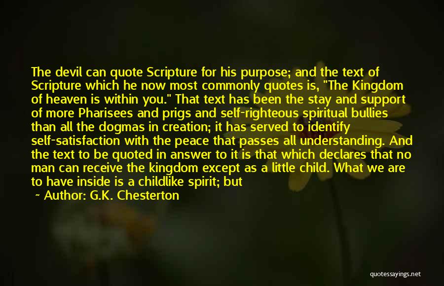 G.K. Chesterton Quotes: The Devil Can Quote Scripture For His Purpose; And The Text Of Scripture Which He Now Most Commonly Quotes Is,