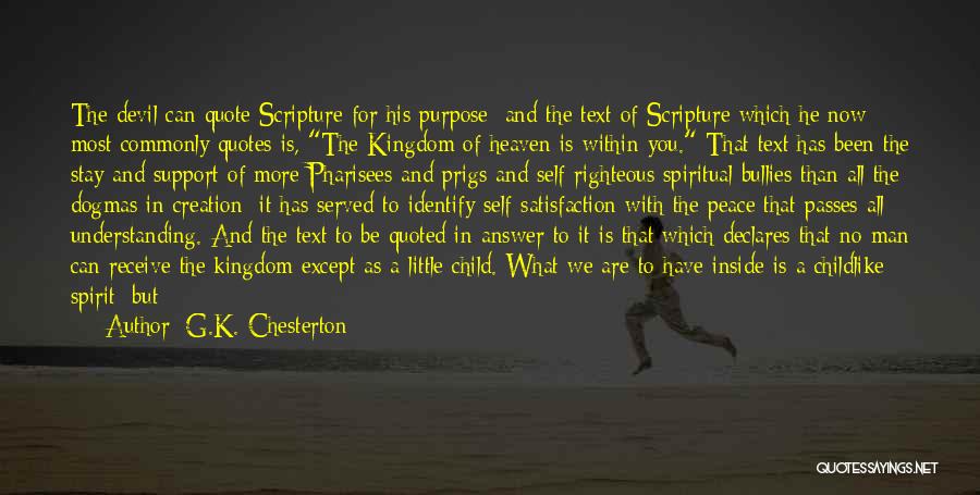 G.K. Chesterton Quotes: The Devil Can Quote Scripture For His Purpose; And The Text Of Scripture Which He Now Most Commonly Quotes Is,