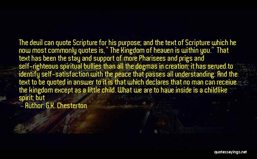 G.K. Chesterton Quotes: The Devil Can Quote Scripture For His Purpose; And The Text Of Scripture Which He Now Most Commonly Quotes Is,