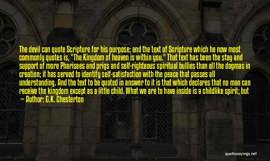 G.K. Chesterton Quotes: The Devil Can Quote Scripture For His Purpose; And The Text Of Scripture Which He Now Most Commonly Quotes Is,