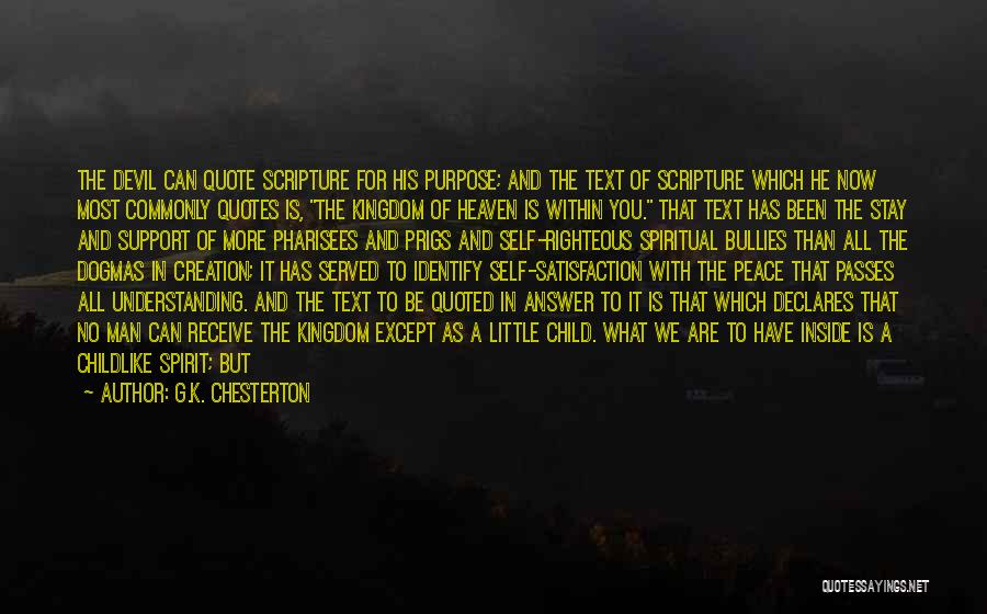 G.K. Chesterton Quotes: The Devil Can Quote Scripture For His Purpose; And The Text Of Scripture Which He Now Most Commonly Quotes Is,