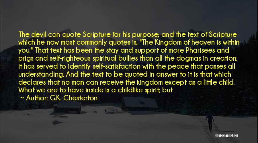 G.K. Chesterton Quotes: The Devil Can Quote Scripture For His Purpose; And The Text Of Scripture Which He Now Most Commonly Quotes Is,