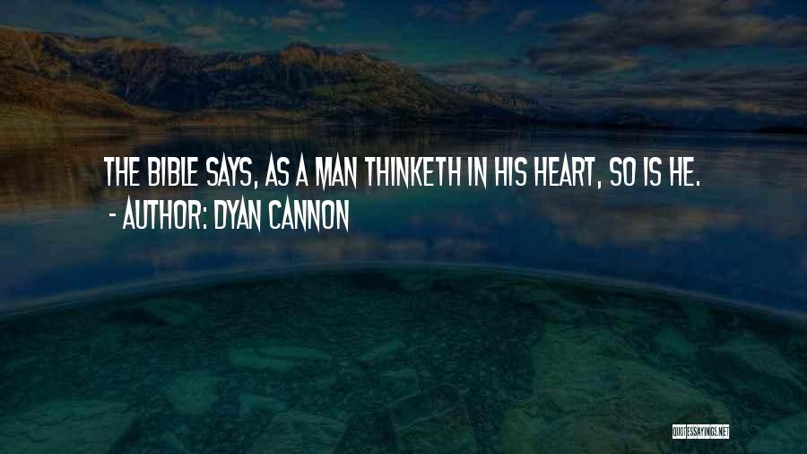 Dyan Cannon Quotes: The Bible Says, As A Man Thinketh In His Heart, So Is He.