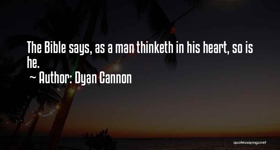 Dyan Cannon Quotes: The Bible Says, As A Man Thinketh In His Heart, So Is He.