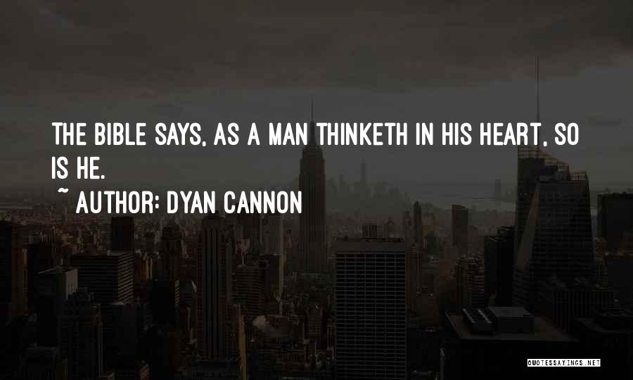 Dyan Cannon Quotes: The Bible Says, As A Man Thinketh In His Heart, So Is He.