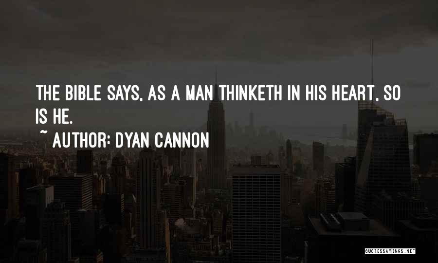 Dyan Cannon Quotes: The Bible Says, As A Man Thinketh In His Heart, So Is He.