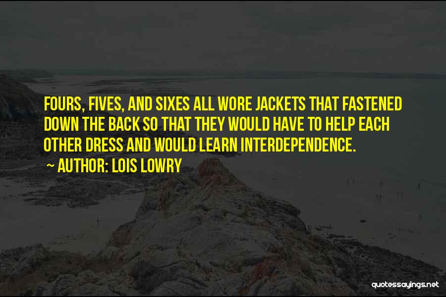 Lois Lowry Quotes: Fours, Fives, And Sixes All Wore Jackets That Fastened Down The Back So That They Would Have To Help Each