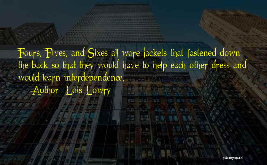 Lois Lowry Quotes: Fours, Fives, And Sixes All Wore Jackets That Fastened Down The Back So That They Would Have To Help Each