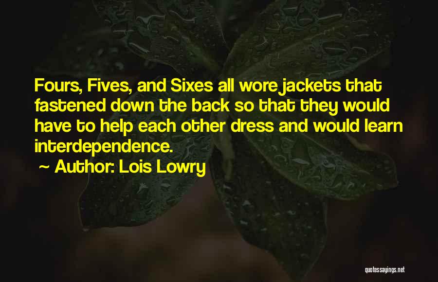 Lois Lowry Quotes: Fours, Fives, And Sixes All Wore Jackets That Fastened Down The Back So That They Would Have To Help Each