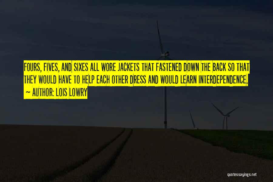 Lois Lowry Quotes: Fours, Fives, And Sixes All Wore Jackets That Fastened Down The Back So That They Would Have To Help Each