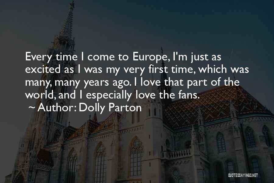 Dolly Parton Quotes: Every Time I Come To Europe, I'm Just As Excited As I Was My Very First Time, Which Was Many,