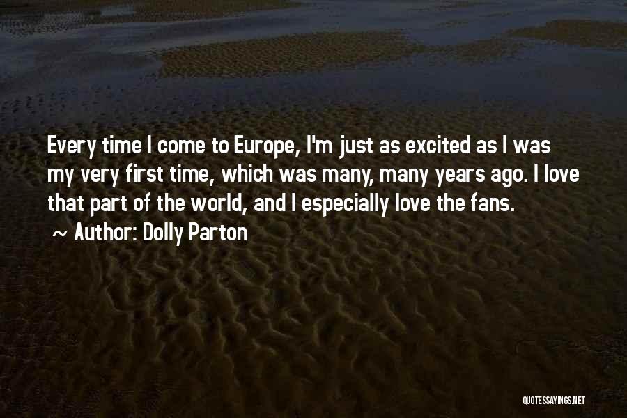 Dolly Parton Quotes: Every Time I Come To Europe, I'm Just As Excited As I Was My Very First Time, Which Was Many,