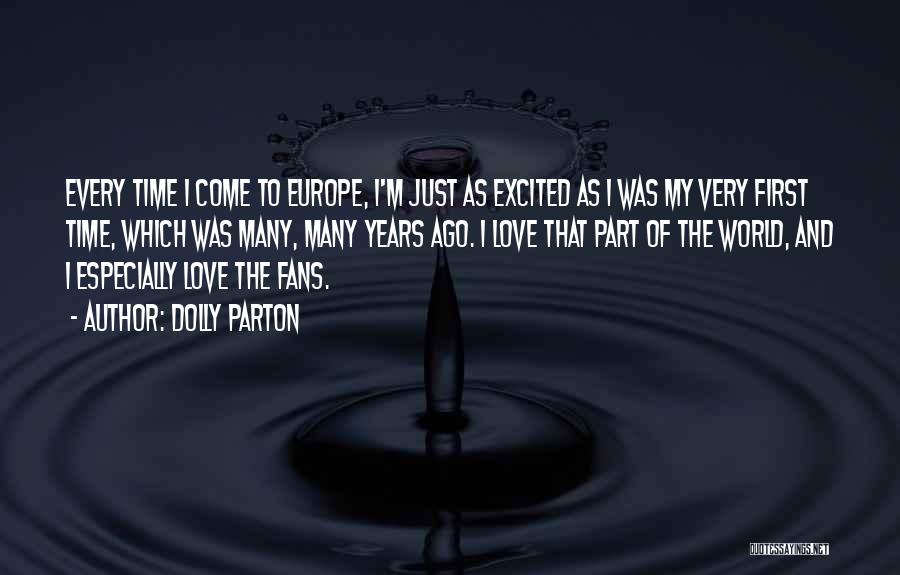 Dolly Parton Quotes: Every Time I Come To Europe, I'm Just As Excited As I Was My Very First Time, Which Was Many,