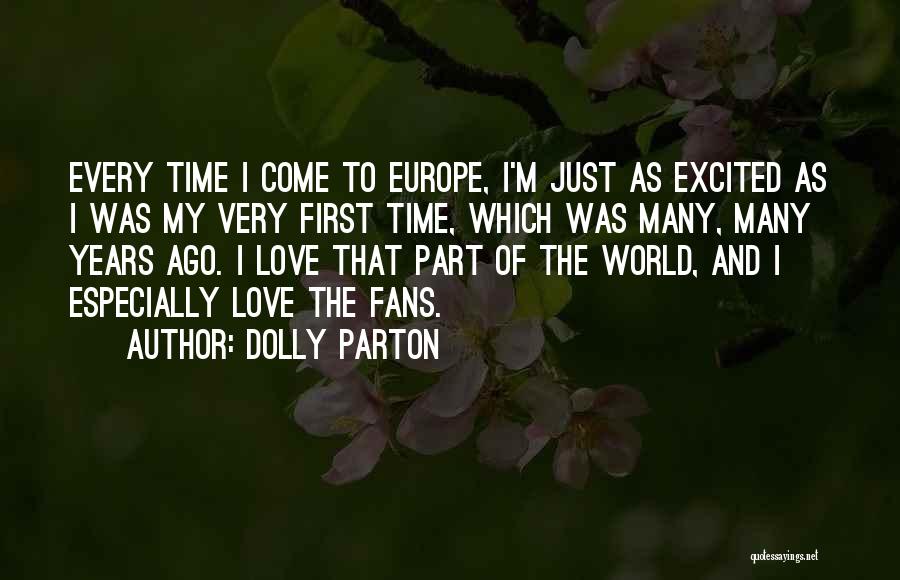 Dolly Parton Quotes: Every Time I Come To Europe, I'm Just As Excited As I Was My Very First Time, Which Was Many,