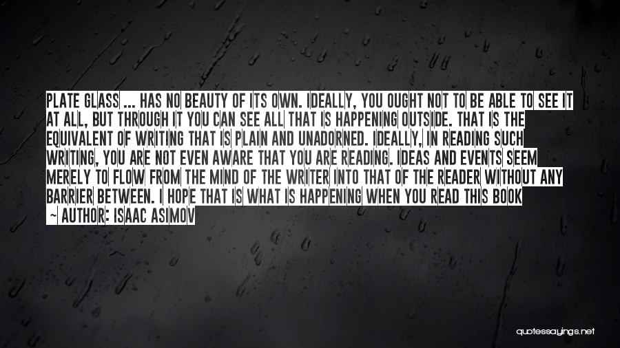 Isaac Asimov Quotes: Plate Glass ... Has No Beauty Of Its Own. Ideally, You Ought Not To Be Able To See It At