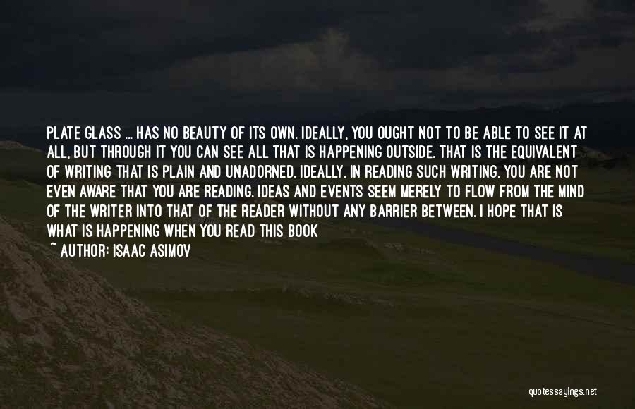 Isaac Asimov Quotes: Plate Glass ... Has No Beauty Of Its Own. Ideally, You Ought Not To Be Able To See It At