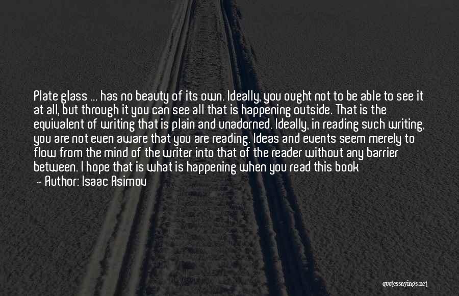 Isaac Asimov Quotes: Plate Glass ... Has No Beauty Of Its Own. Ideally, You Ought Not To Be Able To See It At