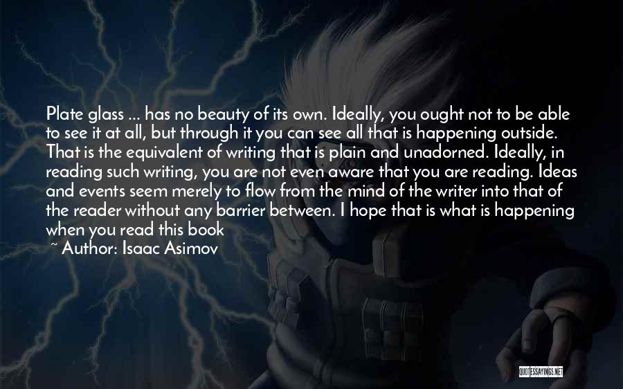 Isaac Asimov Quotes: Plate Glass ... Has No Beauty Of Its Own. Ideally, You Ought Not To Be Able To See It At