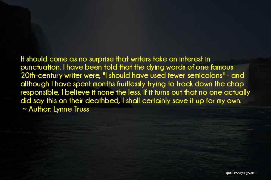 Lynne Truss Quotes: It Should Come As No Surprise That Writers Take An Interest In Punctuation. I Have Been Told That The Dying