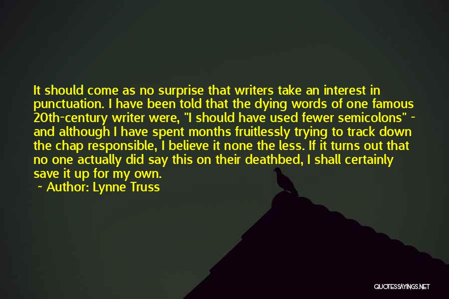 Lynne Truss Quotes: It Should Come As No Surprise That Writers Take An Interest In Punctuation. I Have Been Told That The Dying