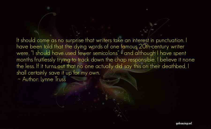 Lynne Truss Quotes: It Should Come As No Surprise That Writers Take An Interest In Punctuation. I Have Been Told That The Dying