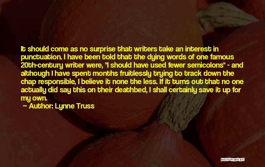 Lynne Truss Quotes: It Should Come As No Surprise That Writers Take An Interest In Punctuation. I Have Been Told That The Dying