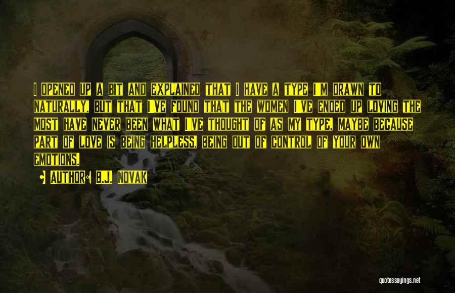 B.J. Novak Quotes: I Opened Up A Bit And Explained That I Have A Type I'm Drawn To Naturally, But That I've Found