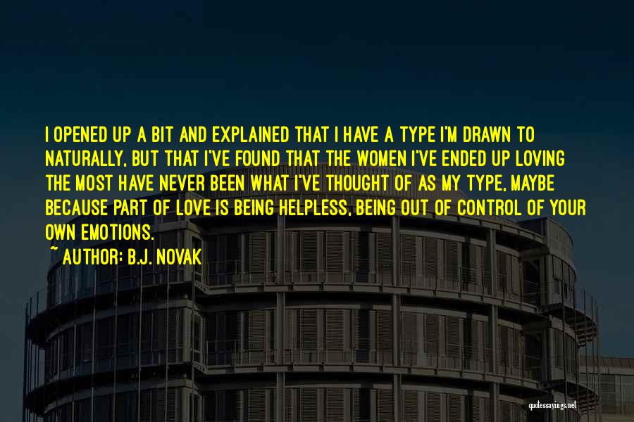 B.J. Novak Quotes: I Opened Up A Bit And Explained That I Have A Type I'm Drawn To Naturally, But That I've Found