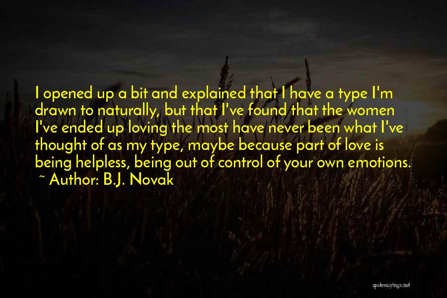 B.J. Novak Quotes: I Opened Up A Bit And Explained That I Have A Type I'm Drawn To Naturally, But That I've Found