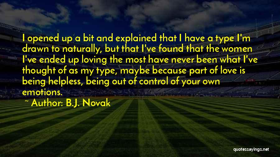 B.J. Novak Quotes: I Opened Up A Bit And Explained That I Have A Type I'm Drawn To Naturally, But That I've Found