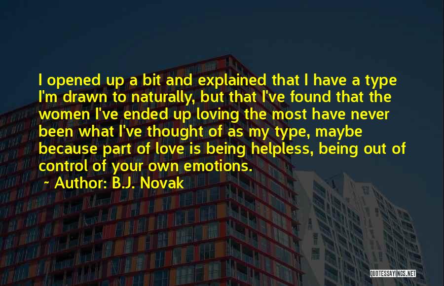 B.J. Novak Quotes: I Opened Up A Bit And Explained That I Have A Type I'm Drawn To Naturally, But That I've Found