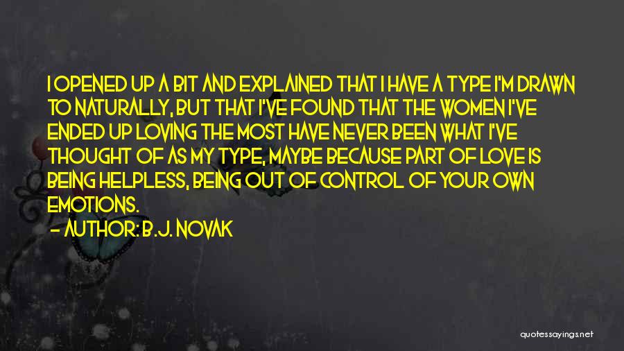 B.J. Novak Quotes: I Opened Up A Bit And Explained That I Have A Type I'm Drawn To Naturally, But That I've Found