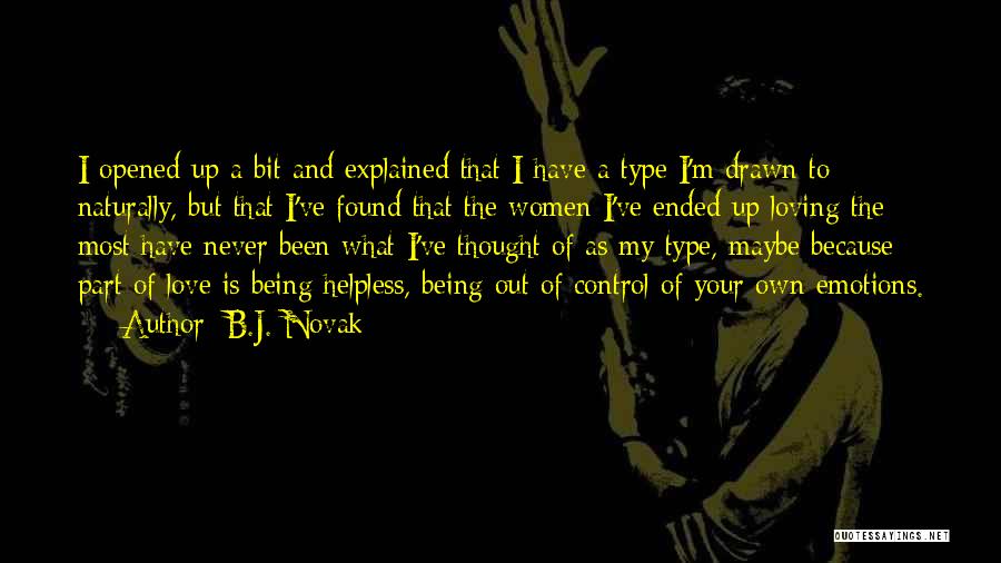 B.J. Novak Quotes: I Opened Up A Bit And Explained That I Have A Type I'm Drawn To Naturally, But That I've Found