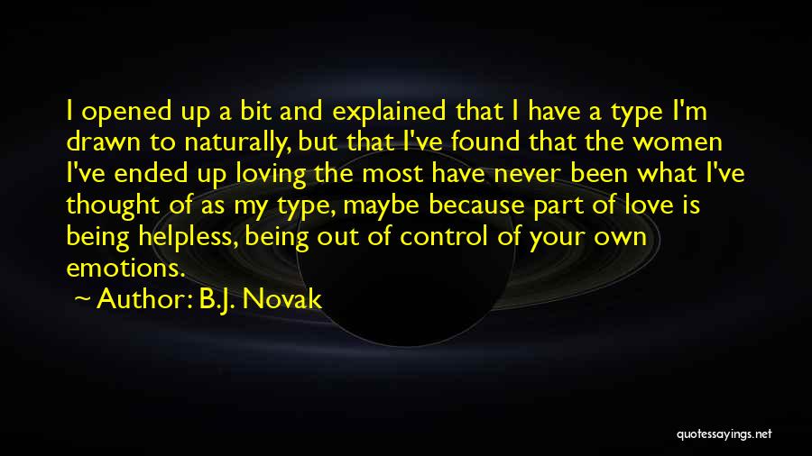 B.J. Novak Quotes: I Opened Up A Bit And Explained That I Have A Type I'm Drawn To Naturally, But That I've Found