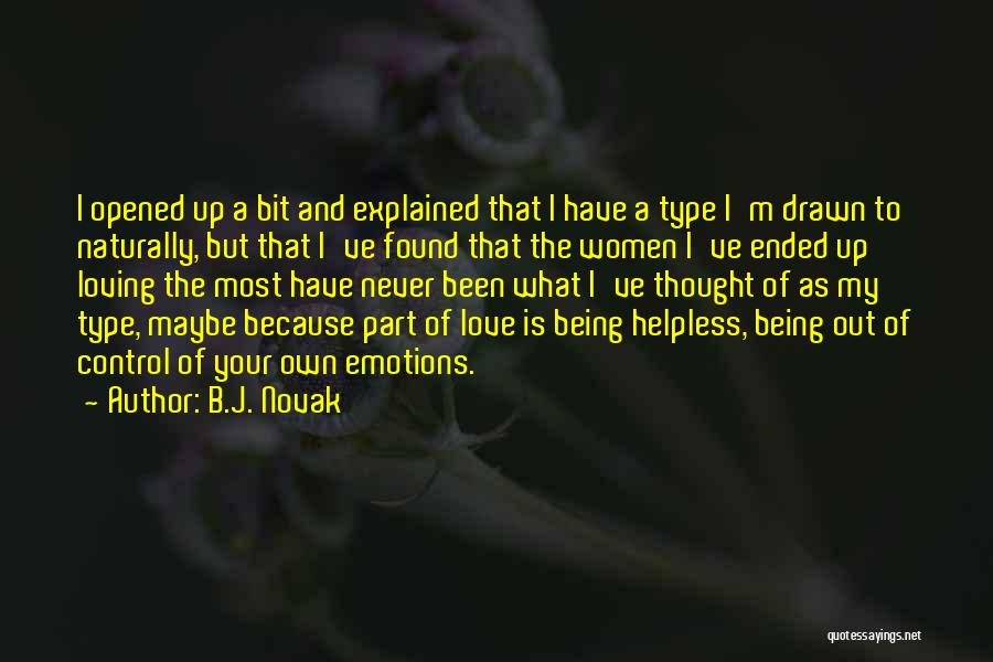 B.J. Novak Quotes: I Opened Up A Bit And Explained That I Have A Type I'm Drawn To Naturally, But That I've Found