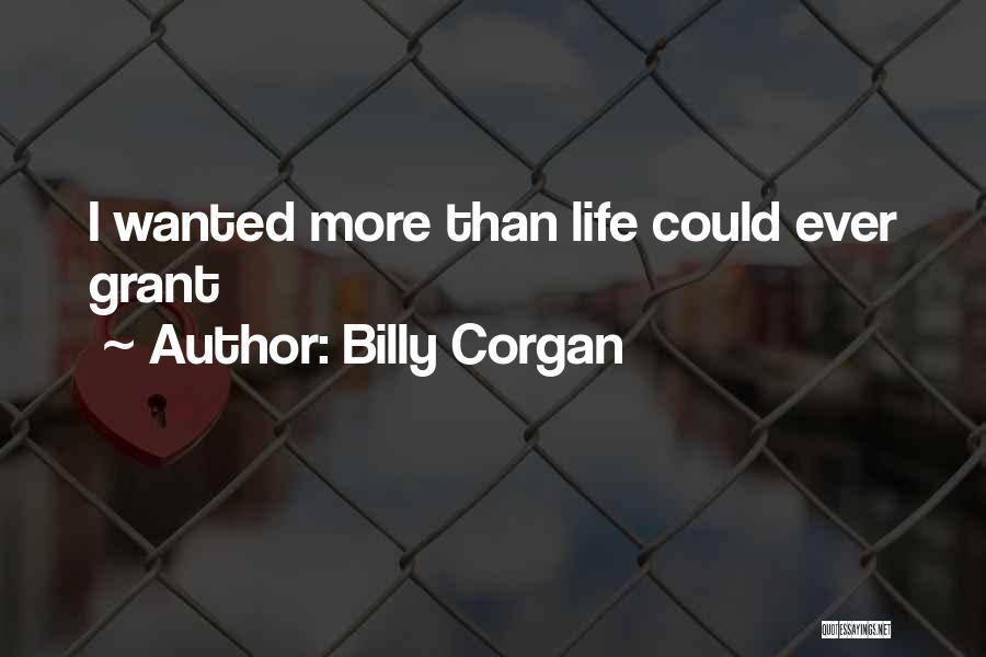 Billy Corgan Quotes: I Wanted More Than Life Could Ever Grant