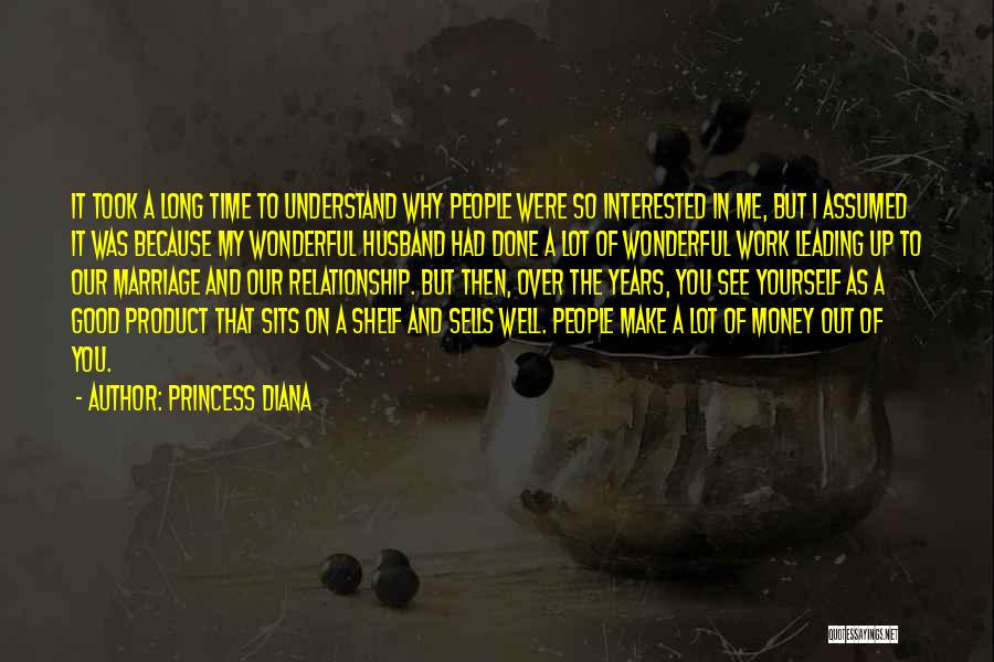 Princess Diana Quotes: It Took A Long Time To Understand Why People Were So Interested In Me, But I Assumed It Was Because