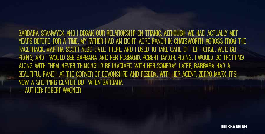 Robert Wagner Quotes: Barbara Stanwyck And I Began Our Relationship On Titanic, Although We Had Actually Met Years Before. For A Time, My