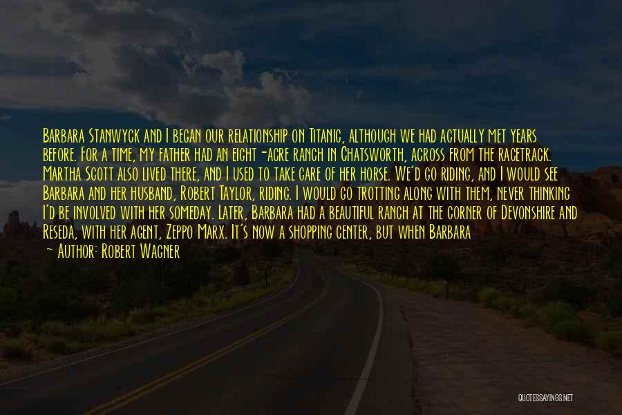 Robert Wagner Quotes: Barbara Stanwyck And I Began Our Relationship On Titanic, Although We Had Actually Met Years Before. For A Time, My