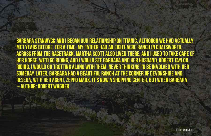 Robert Wagner Quotes: Barbara Stanwyck And I Began Our Relationship On Titanic, Although We Had Actually Met Years Before. For A Time, My
