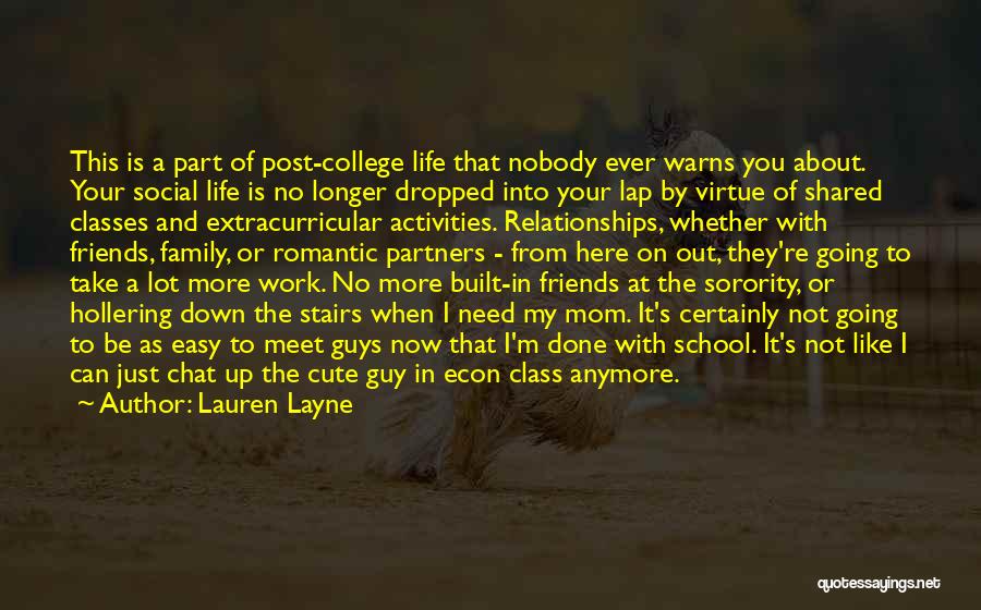 Lauren Layne Quotes: This Is A Part Of Post-college Life That Nobody Ever Warns You About. Your Social Life Is No Longer Dropped