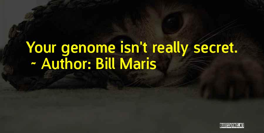 Bill Maris Quotes: Your Genome Isn't Really Secret.