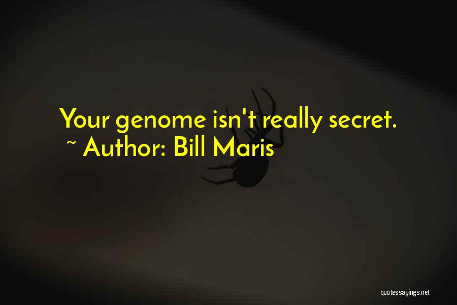 Bill Maris Quotes: Your Genome Isn't Really Secret.