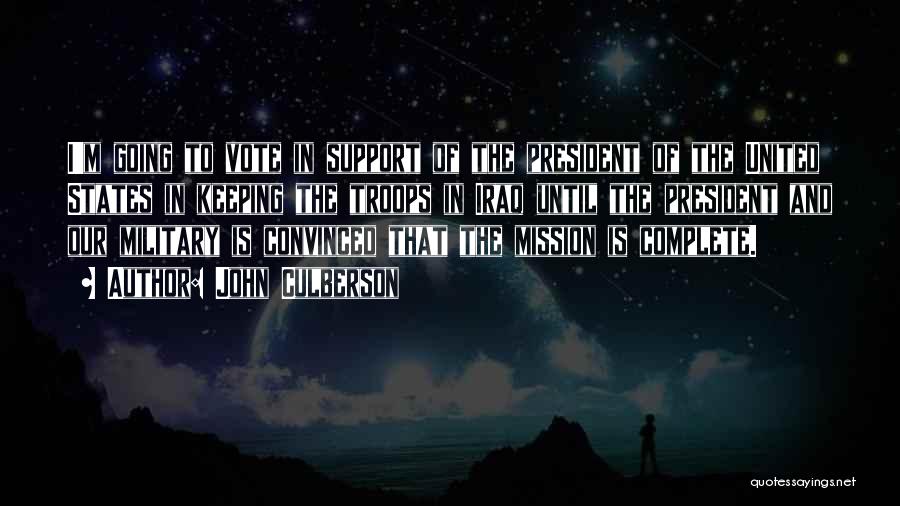 John Culberson Quotes: I'm Going To Vote In Support Of The President Of The United States In Keeping The Troops In Iraq Until